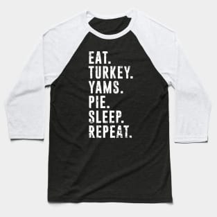 Eat Turkey Yams Pie Sleep Repeat - Funny Thanksgiving Day Baseball T-Shirt